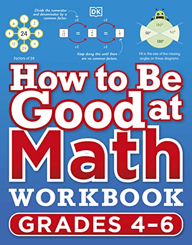 How to Be Good at Math Workbook, Grades 4-6: The simplest–ever visual workbook (DK How to Be Good at)
